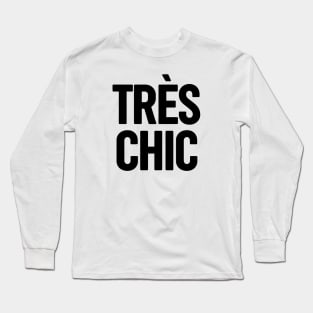 Tres Chic II - Classy, Bold, Stylish and Trendy Long Sleeve T-Shirt